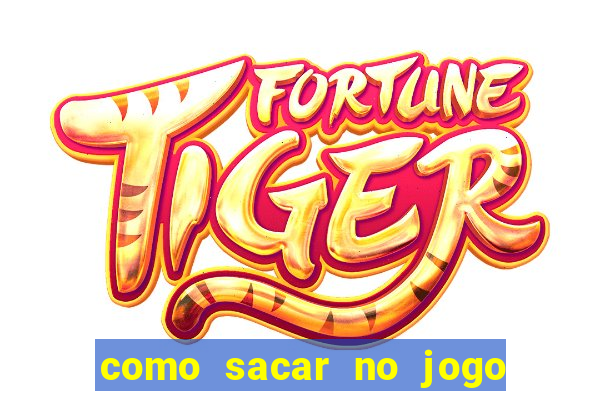 como sacar no jogo do tigrinho